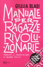 Manuale per ragazze rivoluzionarie. Perché il femminismo ci rende felici libro