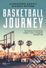 Basketball journey. Un'avventura on the road per riscoprire i miti e i protagonisti del basket USA libro