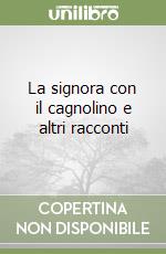 La signora con il cagnolino e altri racconti libro