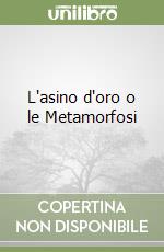 L'asino d'oro o le Metamorfosi libro