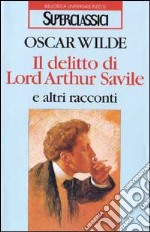 Il delitto di lord Arthur Savile e altri racconti