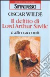 Il delitto di lord Arthur Savile e altri racconti libro