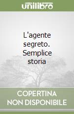 L'agente segreto. Semplice storia libro
