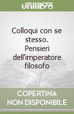 Colloqui con se stesso. Pensieri dell'imperatore filosofo libro