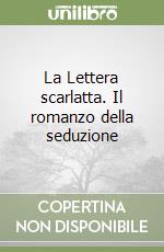 La Lettera scarlatta. Il romanzo della seduzione libro