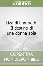 Liza di Lambeth. Il destino di una donna sola libro