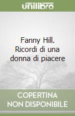 Fanny Hill. Ricordi di una donna di piacere libro