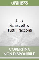 Uno Scherzetto. Tutti i racconti libro