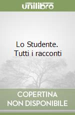 Lo Studente. Tutti i racconti libro