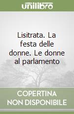 Lisitrata. La festa delle donne. Le donne al parlamento libro