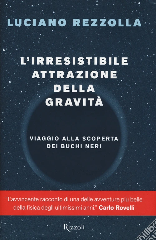 L'irresistibile attrazione della gravità. Viaggio alla scoperta dei buchi neri