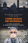 Come nasce un'epidemia. La strage di Bergamo. Il focolaio più micidiale d'Europa libro