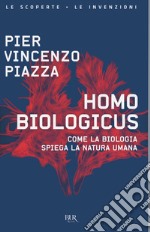 Homo biologicus. Come la biologia spiega la natura umana libro