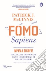 Fomo Sapiens. Impara a decidere senza farti travolgere da un mondo pieno di scelte possibili libro