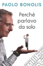 Perché parlavo da solo libro