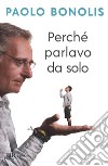 Perché parlavo da solo libro di Bonolis Paolo