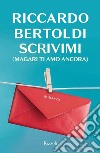 Scrivimi (magari ti amo ancora) libro di Bertoldi Riccardo