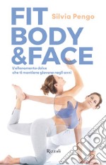 Fit body & face. L'allenamento dolce che ti mantiene giovane negli anni libro