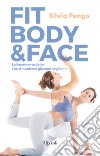 Fit body & face. L'allenamento dolce che ti mantiene giovane negli anni libro