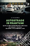 Autostrade in frantumi. Il crollo del ponte Morandi e non solo: tra finanza e politica, una storia tipicamente italiana libro