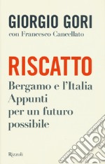 Riscatto. Bergamo e l'Italia. Appunti per un futuro possibile libro