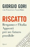 Riscatto. Bergamo e l'Italia. Appunti per un futuro possibile libro