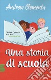 Una storia di scuola libro di Clements Andrew