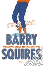 Barry Squires. Balla come se non ti vedesse nessuno