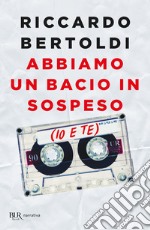 Abbiamo un bacio in sospeso (io e te) libro