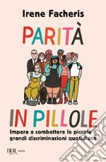 Parità in pillole. Impara a combattere le piccole e grandi discriminazioni quotidiane libro