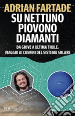 Su Nettuno piovono diamanti. Da Giove a Ultima Thule: viaggio ai confini del sistema solare libro