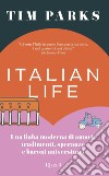 Italian life. Una fiaba moderna di amori, tradimenti, speranze e baroni universitari libro di Parks Tim