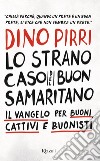 Lo strano caso del buon samaritano. Il Vangelo per buoni, cattivi e buonisti libro