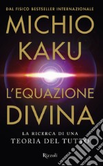 L'equazione divina. La ricerca di una teoria del tutto libro