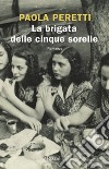 La brigata delle cinque sorelle libro di Peretti Paola