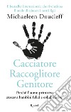 Cacciatore raccoglitore genitore. Perché l'uomo primitivo cresceva bambini felici e collaborativi? libro