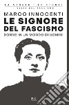 Le signore del fascismo. Donne in un mondo di uomini libro