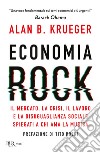 Economia rock. Il mercato, la crisi, il lavoro e la disuguaglianza sociale spiegati a chi ama la musica libro