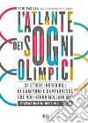 L'atlante dei sogni olimpici. 34 storie incredibili di campioni e campionesse che non hanno mollato mai libro