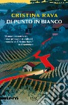 Di punto in bianco libro di Rava Cristina