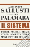 Il sistema. Potere, politica affari: storia segreta della magistratura italiana libro