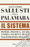 Il sistema. Potere, politica affari: storia segreta della magistratura italiana libro