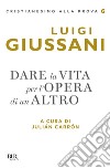 Dare la vita per l'opera di un altro libro di Giussani Luigi Carrón J. (cur.)