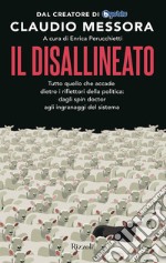 Il disallineato. Tutto quello che accade dietro i riflettori della politica: dagli spin doctor agli ingranaggi del sistema libro