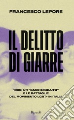 Il delitto di Giarre. 1980: un «caso insoluto» e le battaglie del movimento LGBT+ in Italia libro