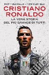 Cristiano Ronaldo. La vera storia del più grande di tutti libro