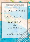 Atlante del mondo che cambia. Le mappe che spiegano le sfide del nostro tempo libro