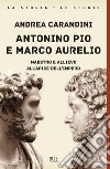 Antonino Pio e Marco Aurelio. Maestro e allievo all'apice dell'impero libro di Carandini Andrea