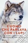 L'uomo che parlava con i lupi. Storie e avventure della mia vita nel branco libro