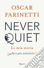 Never quiet. La mia storia (autorizzata malvolentieri)